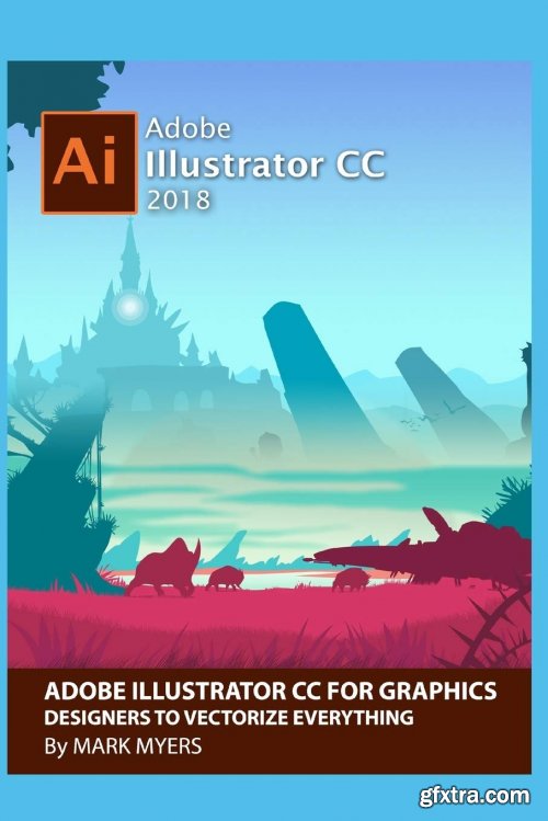 ADOBE ILLUSTRATOR CC FOR GRAPHICS DESIGNERS TO VECTORIZE EVERYTHING