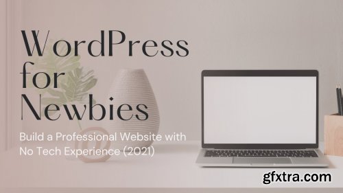 WordPress for Newbies: Build a Professional Website with No Tech Experience (2021)