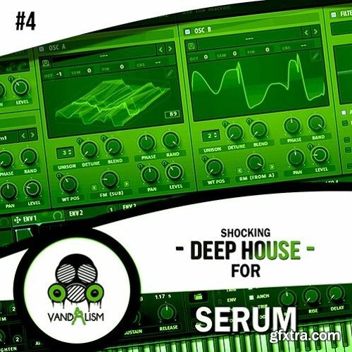 Vandalism Shocking Deep House For Serum 4 WAV FXP