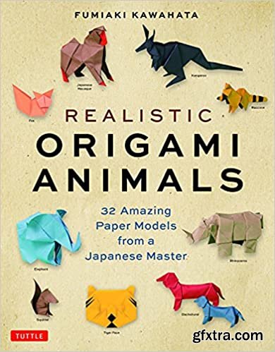 Realistic Origami Animals: 32 Amazing Paper Models from a Japanese Master