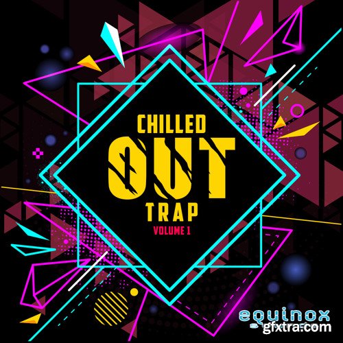 Equinox Sounds Chilled Out Trap Vol 1 WAV