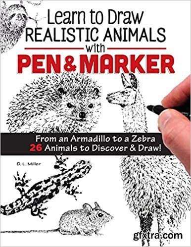 Learn to Draw Realistic Animals with Pen & Marker: From an Armadillo to a Zebra 26 Animals to Discover & Draw!