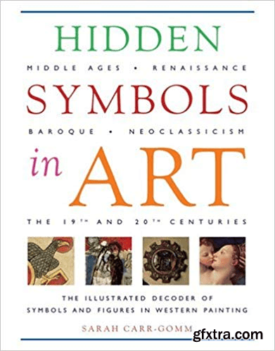 Hidden Symbols in Art: The Illustrated Decoder of Symbols and Figures in Western Painting