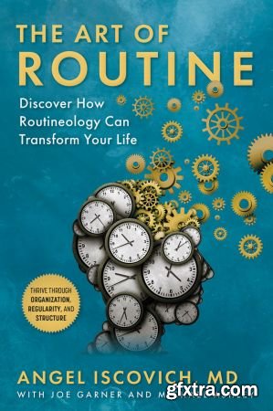 The Art of Routine: Discover How Routineology Can Transform Your Life