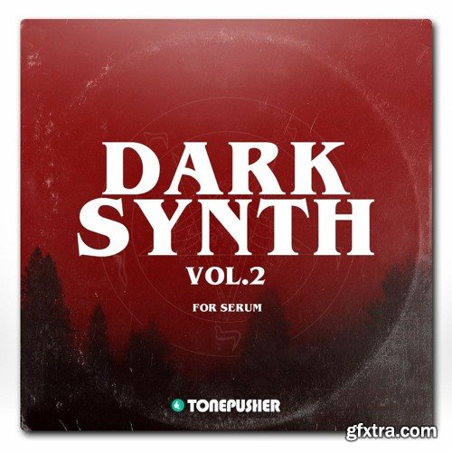 Tonepusher Darksynth Volume 2 For XFER RECORDS SERUM