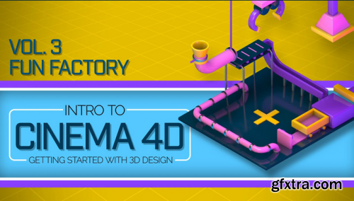  Intro to Cinema 4D Vol. 3: Fun Factory