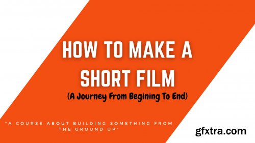  How To Make A Short Film (A Journey From Begining To End)