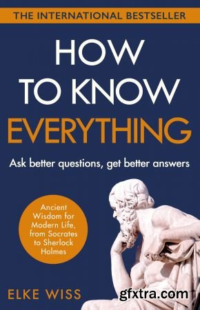 How to Know Everything: Ask better questions, get better answers