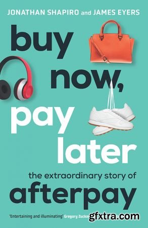 Buy Now, Pay Later: The Extraordinary Story of Afterpay