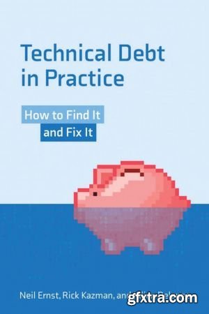 Technical Debt in Practice: How to Find It and Fix It (The MIT Press)