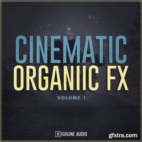 Highline Audio Cinematic Organic FX Volume 1 WAV