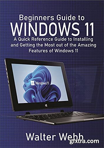 Beginners Guide to Windows 11: A Quick Reference Guide