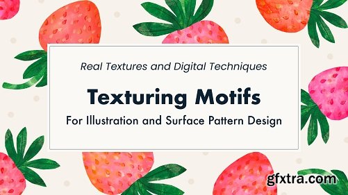 Texturing Motifs for Illustration and Surface Pattern Design: real textures and digital techniques