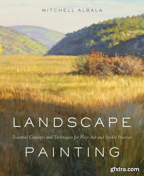 Landscape Painting: Essential Concepts and Techniques for Plein Air and Studio Practice 