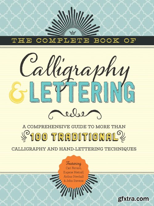 The Complete Book of Calligraphy & Lettering: A comprehensive guide to more than 100 traditional calligraphy and hand-lettering