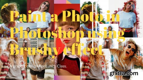  Paint a Photo in Photoshop using Brushy Effect-A graphic design For Lunch Class