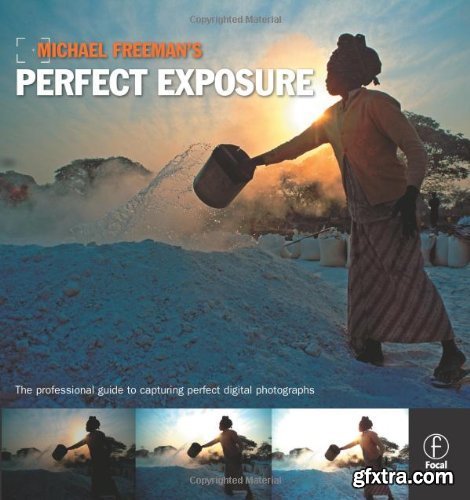 Michael Freeman\'s Perfect Exposure: The Professional\'s Guide to Capturing Perfect Digital Photographs