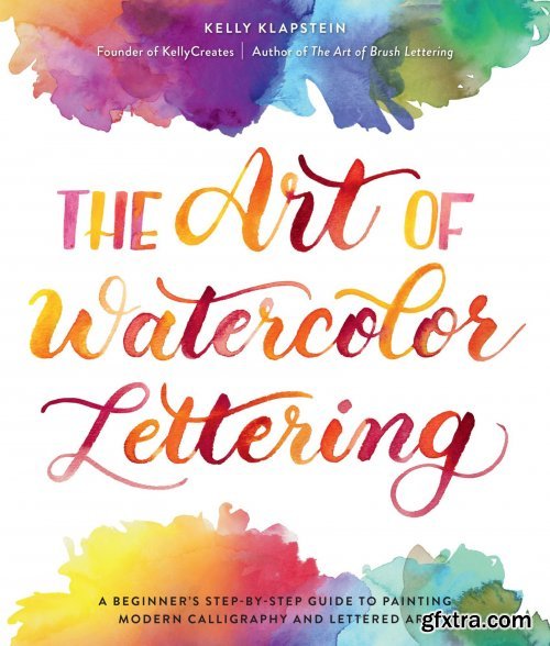 The Art of Watercolor Lettering: A Beginner\'s Step-by-Step Guide to Painting Modern Calligraphy and Lettered Art