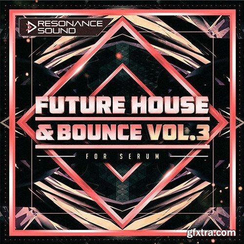 Resonance Sound Future House And Bounce Volume 3 For XFER RECORDS SERUM