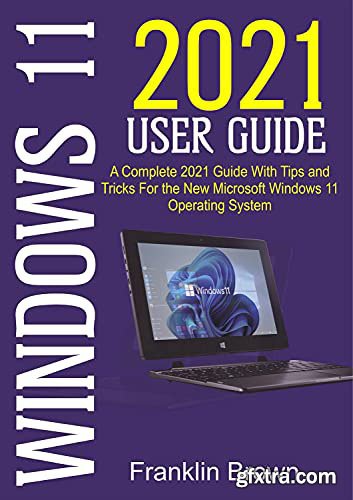 Windows 11.2021 User Guide : A Complete 2021 Guide - Tips & Tricks