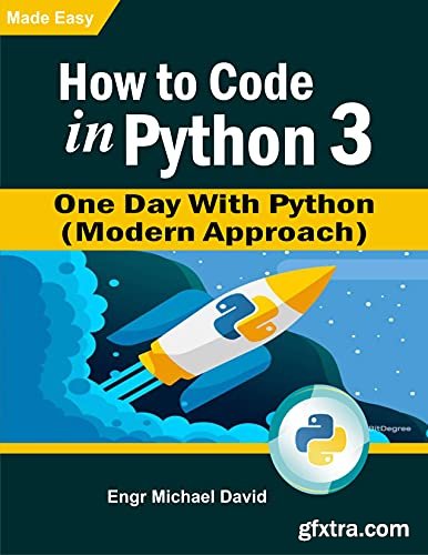 How to Code in Python 3: One Day With Python ( A Modern Approach)