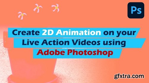 Create 2D animation on your live action videos using Adobe Photoshop
