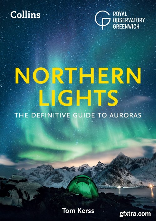 The Northern Lights: The Definitive Guide to Auroras