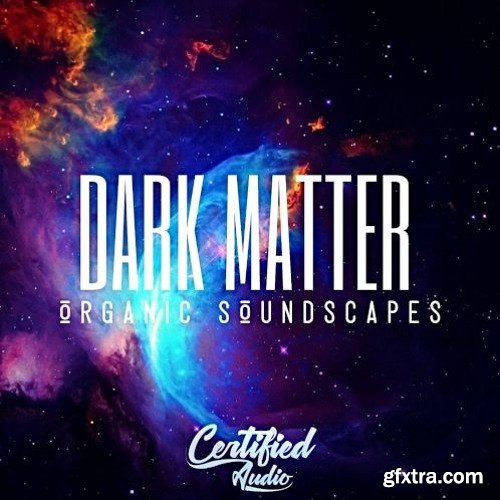 Certified Audio Dark Matter Organic Soundscapes WAV