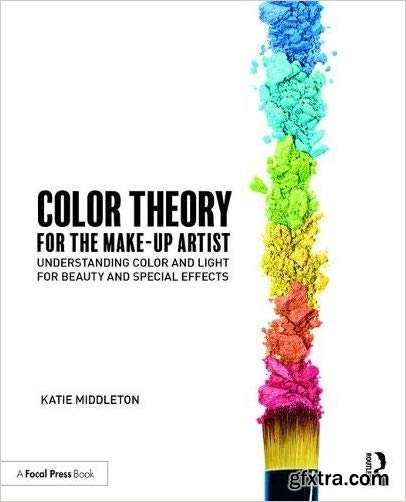 Color Theory for the Makeup Artist: Understanding Color and Light for Beauty and Special Effects