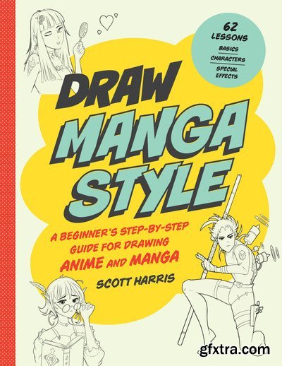 Draw Manga Style: A Beginner’s Step-by-Step Guide for Drawing Anime and