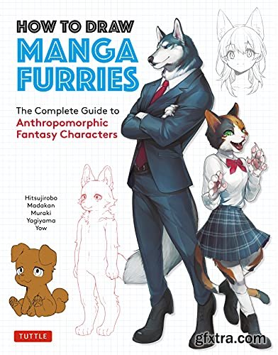 How to Draw Manga Furries: The Complete Guide to Anthropomorphic Fantasy Characters (750 illustrations)