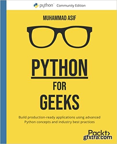 Python for Geeks: Build production-ready applications using advanced Python concepts and industry best practices