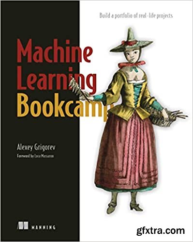 Machine Learning Bookcamp: Build a portfolio of real-life projects (Final release)