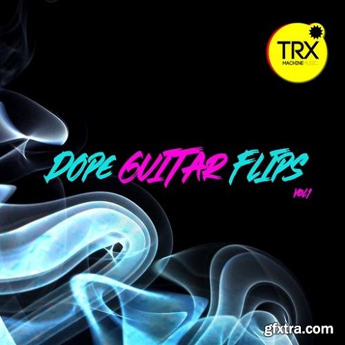 TRX Machinemusic Dope Guitar Flips Vol 1 WAV