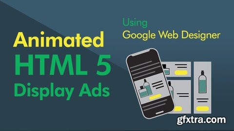 Google Web Designer (2020) : HTML5 Banner Ads Without Coding