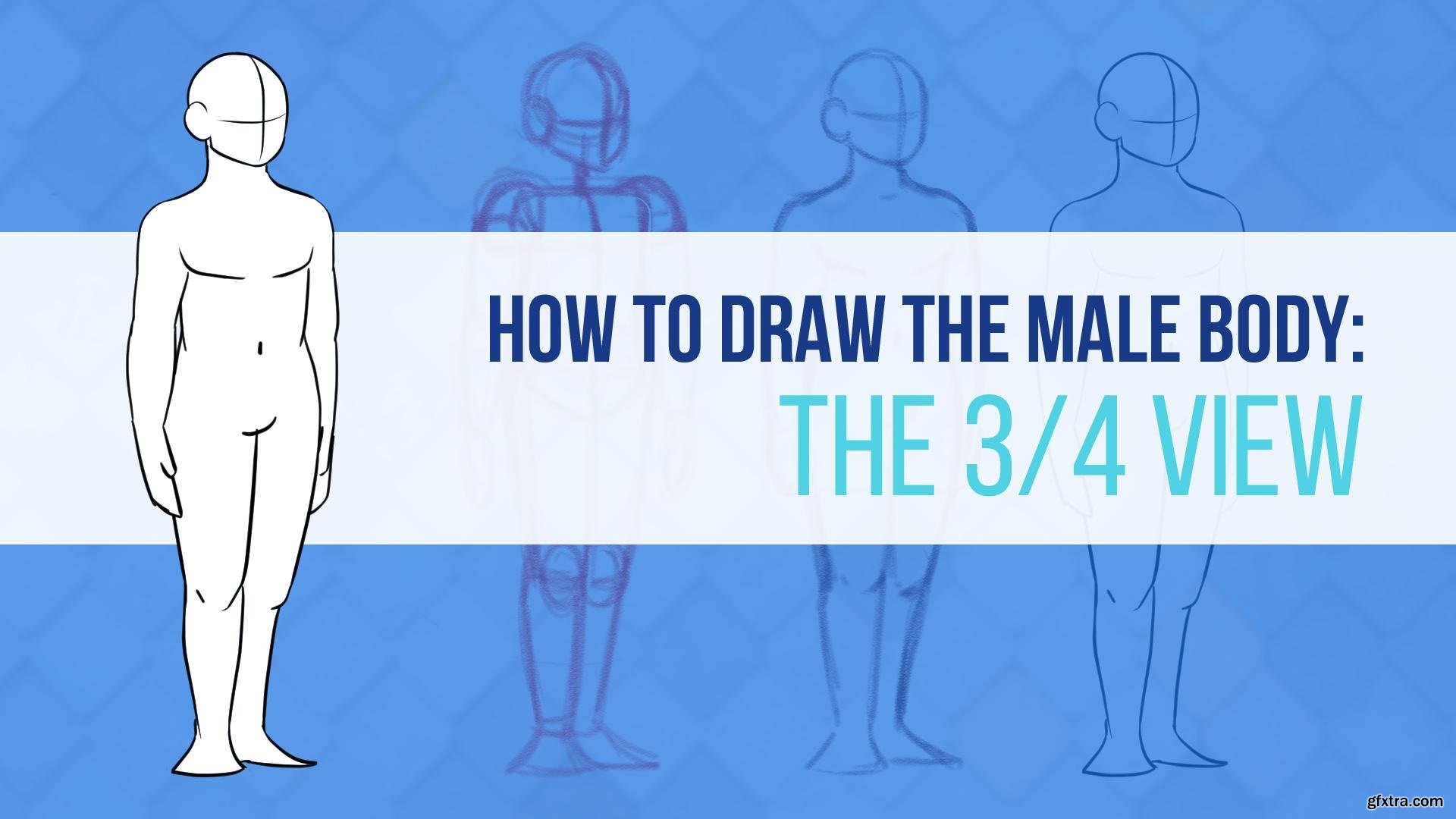 How To Draw The 3/4 View - Male Body Figure Drawing » GFxtra