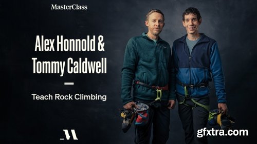 MasterClass - Alex Honnold & Tommy Caldwell Teach Rock Climbing