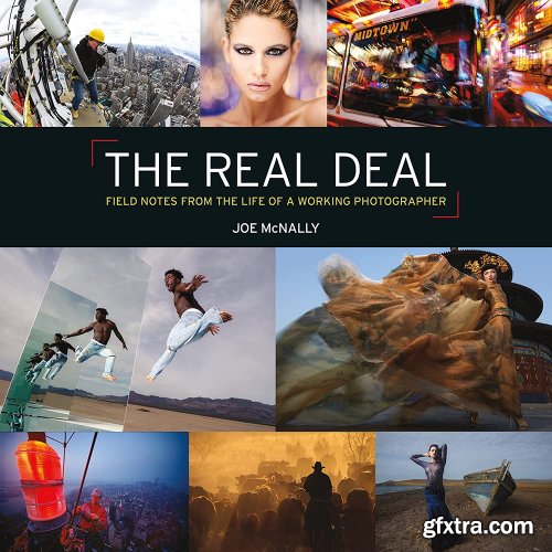 Joe McNally - The Real Deal: Field Notes from the Life of a Working Photographer 