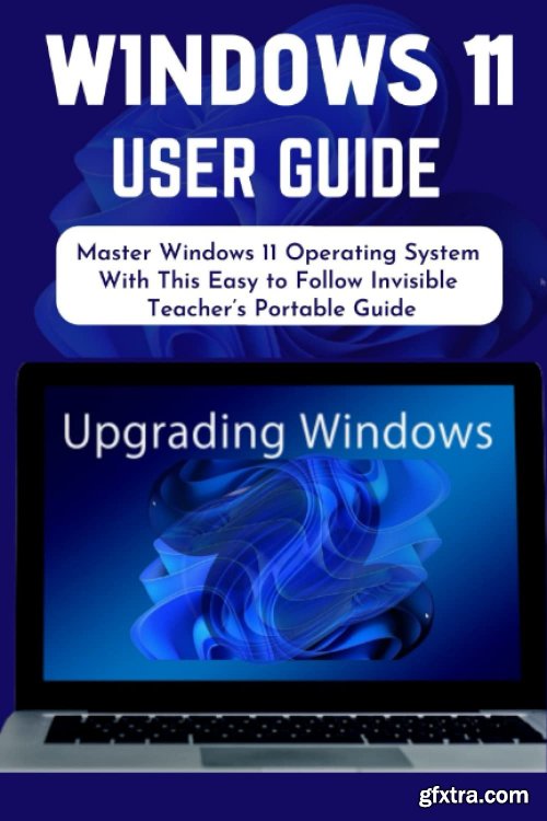 WINDOWS 11 USER GUIDE: Master Windows 11 Operating System With This Easy » GFxtra