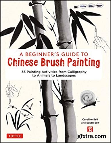 A Beginner\'s Guide to Chinese Brush Painting: 35 Painting Activities from Calligraphy to Animals to Landscapes