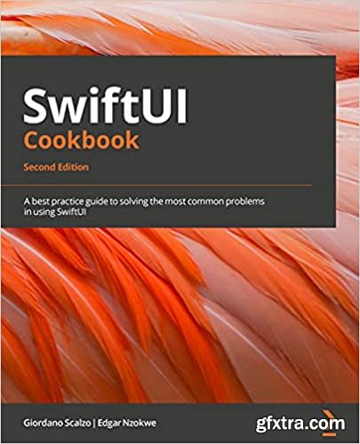 SwiftUI Cookbook: A best practice guide to solving the most common problems in using SwiftUI, 2nd Edition