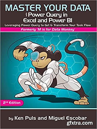 Master Your Data with Power Query in Excel and Power BI: Leveraging Power Query to Get & Transform Your Task Flow, 2nd Edition