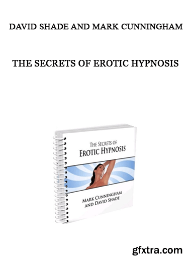 Mark Cunningham with David Shade - The Secrets of Erotic Hypnosis