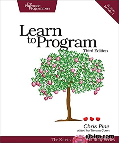 Learn to Program, 3rd Edition (Facets of Ruby)