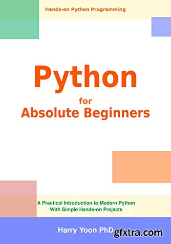 Python for Absolute Beginners: A Practical Introduction to Modern