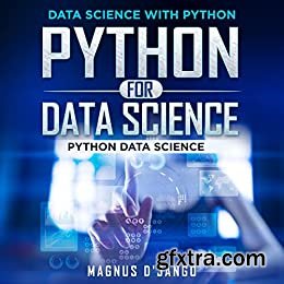 Python for Data Science - Data Science With Python!: Python Data Science! Discover All You Need To Know!