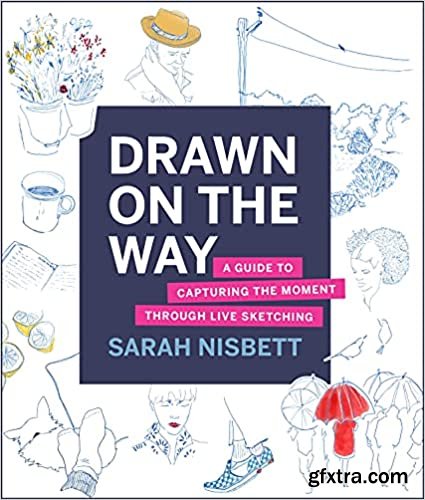 Drawn on the Way: A Guide to Capturing the Moment Through Live Sketching