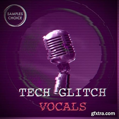 Samples Choice Tech Glitch Vocals WAV