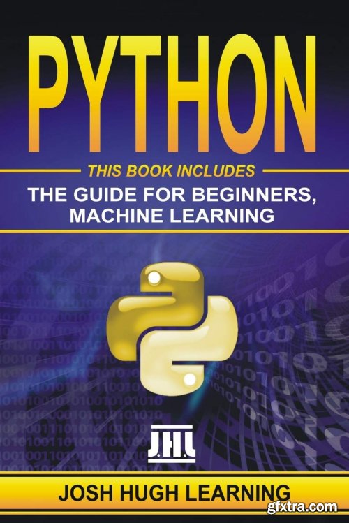 PYTHON: This Book Includes: The Guide for Beginners, Machine Learning 