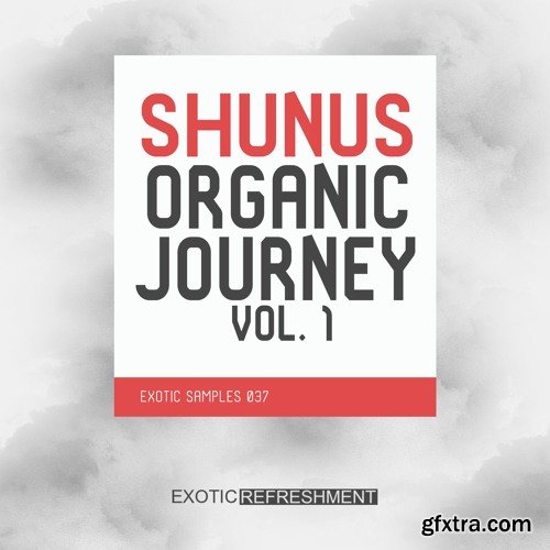 Exotic Refreshment Shunus Organic Journey Vol 1 Sample Pack WAV